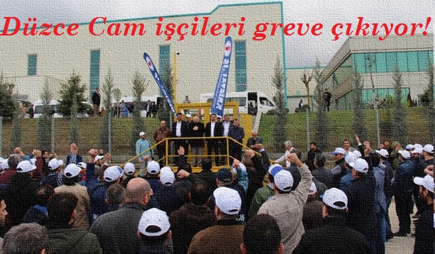 Düzce Cam işçileri Cuma günü greve çıkıyor!